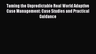 [Read book] Taming the Unpredictable Real World Adaptive Case Management: Case Studies and