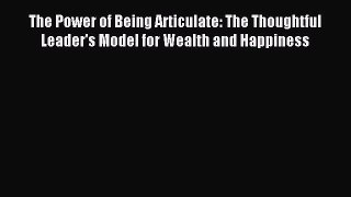 [Read book] The Power of Being Articulate: The Thoughtful Leader's Model for Wealth and Happiness