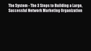 [Read book] The System: The 3 Steps to Building a Large Successful Network Marketing Organization