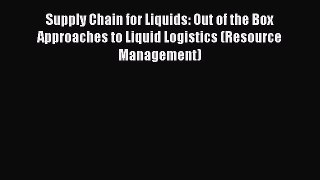 [Read book] Supply Chain for Liquids: Out of the Box Approaches to Liquid Logistics (Resource
