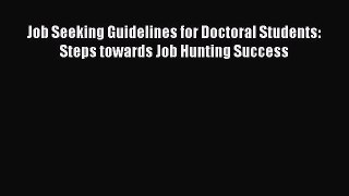 [Read book] Job Seeking Guidelines for Doctoral Students: Steps towards Job Hunting Success