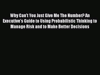 [Read book] Why Can't You Just Give Me The Number? An Executive's Guide to Using Probabilistic