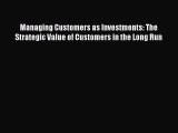 [Read book] Managing Customers as Investments: The Strategic Value of Customers in the Long
