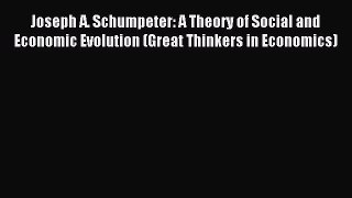[Read book] Joseph A. Schumpeter: A Theory of Social and Economic Evolution (Great Thinkers