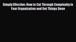 [Read book] Simply Effective: How to Cut Through Complexity in Your Organization and Get Things