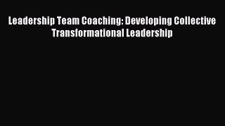 [Read book] Leadership Team Coaching: Developing Collective Transformational Leadership [Download]