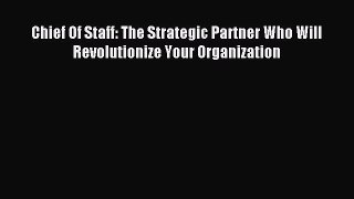[Read book] Chief Of Staff: The Strategic Partner Who Will Revolutionize Your Organization