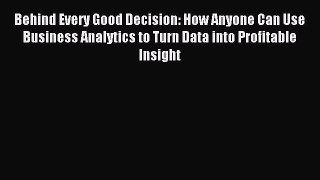 [Read book] Behind Every Good Decision: How Anyone Can Use Business Analytics to Turn Data