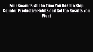 [Read book] Four Seconds: All the Time You Need to Stop Counter-Productive Habits and Get the