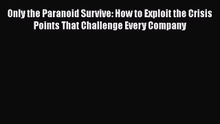 [Read book] Only the Paranoid Survive: How to Exploit the Crisis Points That Challenge Every