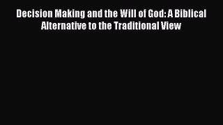 [Read book] Decision Making and the Will of God: A Biblical Alternative to the Traditional