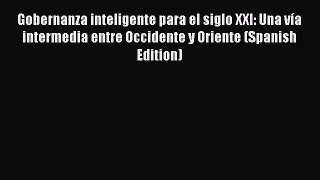 [Read book] Gobernanza inteligente para el siglo XXI: Una vía intermedia entre Occidente y