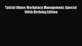 [Read book] Taiichi Ohnos Workplace Management: Special 100th Birthday Edition [PDF] Online