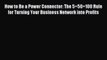[Read book] How to Be a Power Connector: The 5+50+100 Rule for Turning Your Business Network