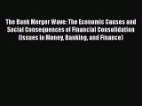 [Read book] The Bank Merger Wave: The Economic Causes and Social Consequences of Financial