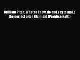 [Read book] Brilliant Pitch: What to know do and say to make the perfect pitch (Brilliant (Prentice