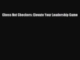 [Read book] Chess Not Checkers: Elevate Your Leadership Game [PDF] Full Ebook