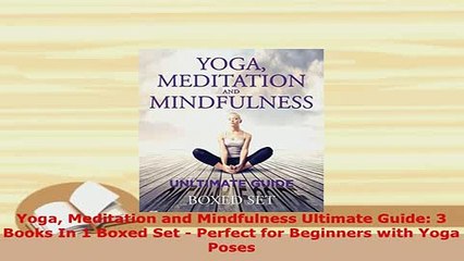 PDF  Yoga Meditation and Mindfulness Ultimate Guide 3 Books In 1 Boxed Set  Perfect for Download Online