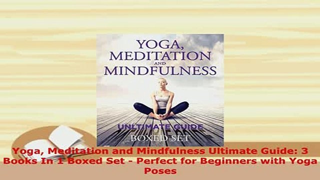 PDF Yoga Meditation and Mindfulness Ultimate Guide 3 Books In 1 Boxed Set Perfect for Download Online