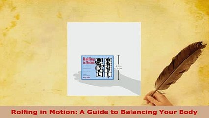 Download  Rolfing in Motion A Guide to Balancing Your Body PDF Online