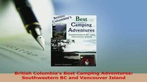 Read  British Columbias Best Camping Adventures Southwestern BC and Vancouver Island PDF Online