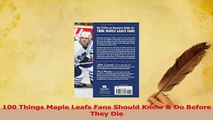 Read  100 Things Maple Leafs Fans Should Know  Do Before They Die Ebook Free