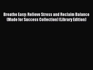 Read Breathe Easy: Relieve Stress and Reclaim Balance (Made for Success Collection) (Library