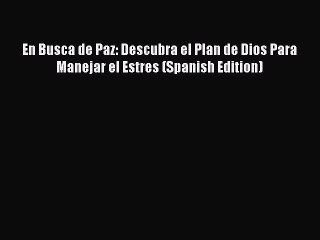 Download En Busca de Paz: Descubra el Plan de Dios Para Manejar el Estres (Spanish Edition)