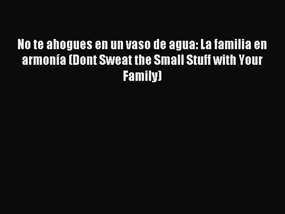 Read No te ahogues en un vaso de agua: La familia en armonía (Dont Sweat the Small Stuff with
