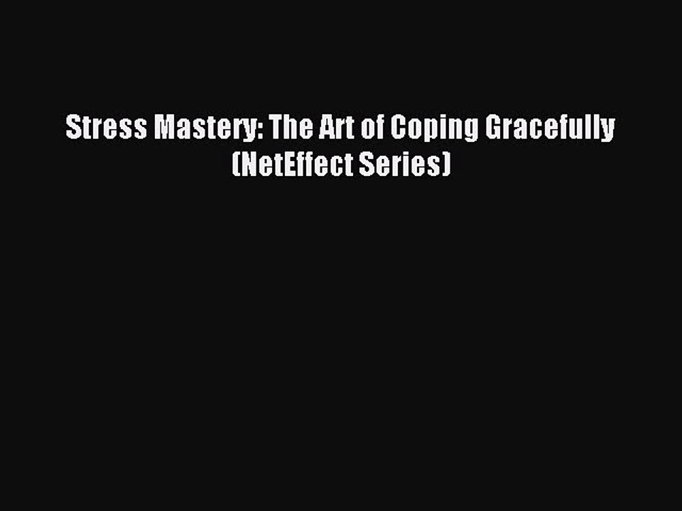 Read Stress Mastery: The Art of Coping Gracefully (NetEffect Series) Ebook Free