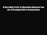 Download 10 Nice Mind Tricks To Allow More Money In Your Life: A Paradigm Shift of Coming Home