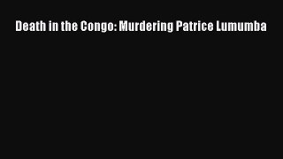 PDF Death in the Congo: Murdering Patrice Lumumba  Read Online