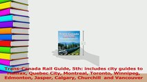 Read  TransCanada Rail Guide 5th includes city guides to Halifax Quebec City Montreal Toronto Ebook Free