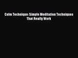 Download Calm Technique: Simple Meditation Techniques That Really Work PDF Online