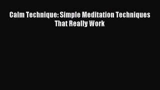 Download Calm Technique: Simple Meditation Techniques That Really Work PDF Online