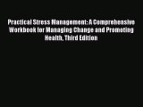 Read Practical Stress Management: A Comprehensive Workbook for Managing Change and Promoting
