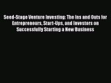 Download Seed-Stage Venture Investing: The Ins and Outs for Entrepreneurs Start-Ups and Investors