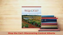 Download  Stop the Car Discovering Central Alberta Ebook Online
