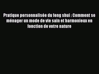 Read Pratique personnalisée du feng shui : Comment se ménager un mode de vie sain et harmonieux