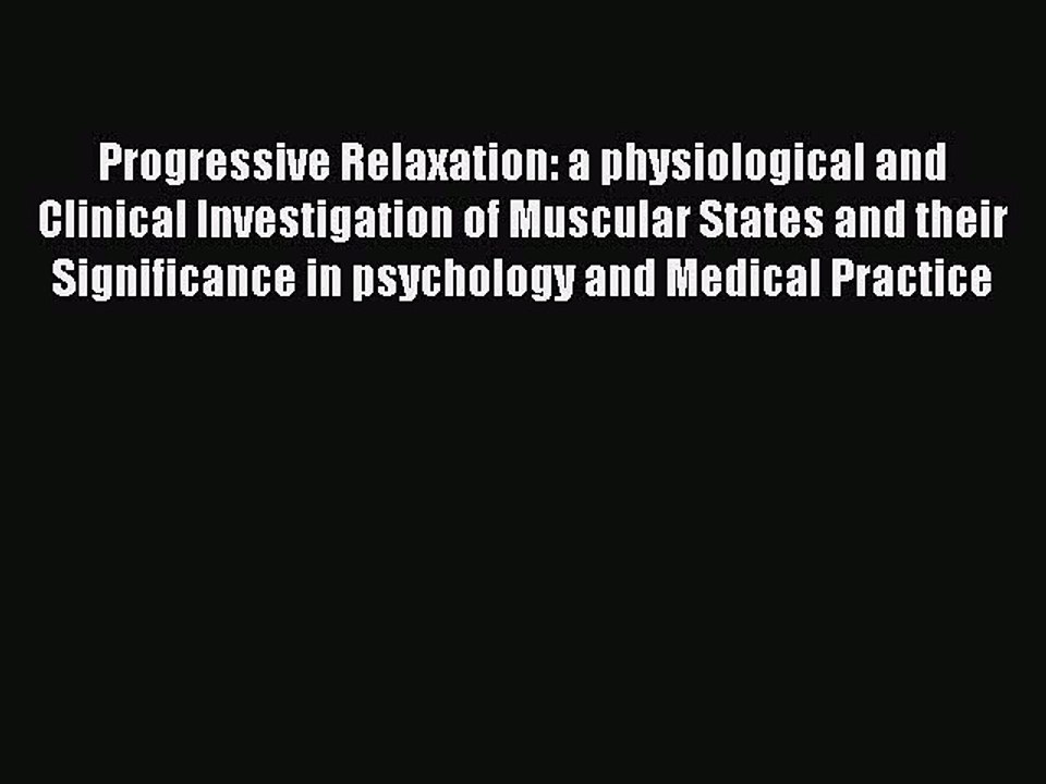 Read Progressive Relaxation: a physiological and Clinical Investigation of Muscular States