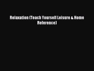 Download Relaxation (Teach Yourself Leisure & Home Reference) PDF Free
