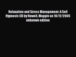 Download Relaxation and Stress Management: A Self Hypnosis CD by Howell Maggie on 10/12/2005