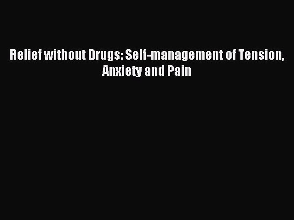 Read Relief without Drugs: Self-management of Tension Anxiety and Pain Ebook Free