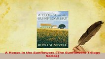 Read  A House in the Sunflowers The Sunflowers Trilogy Series Ebook Free