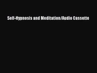 Download Self-Hypnosis and Meditation/Audio Cassette PDF Online