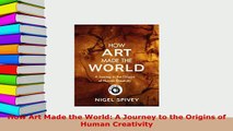 PDF  How Art Made the World A Journey to the Origins of Human Creativity Ebook