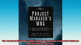 READ book  The Project Managers MBA How to Translate Project Decisions into Business Success Free Online