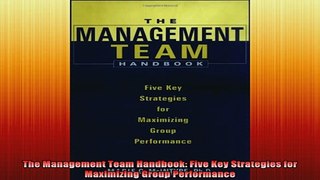 READ book  The Management Team Handbook Five Key Strategies for Maximizing Group Performance Online Free