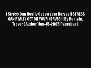 Read [ Stress Can Really Get on Your Nerves![ STRESS CAN REALLY GET ON YOUR NERVES! ] By Romain