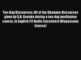Read Ten-Day Discourses: All of the Dhamma discourses given by S.N. Goenka during a ten-day
